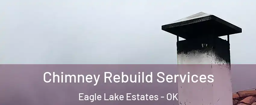 Chimney Rebuild Services Eagle Lake Estates - OK