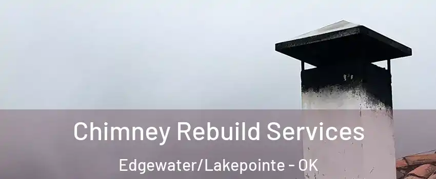 Chimney Rebuild Services Edgewater/Lakepointe - OK