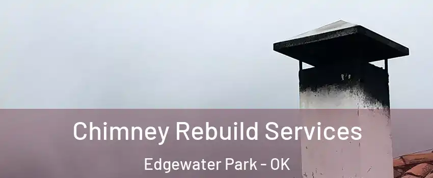 Chimney Rebuild Services Edgewater Park - OK