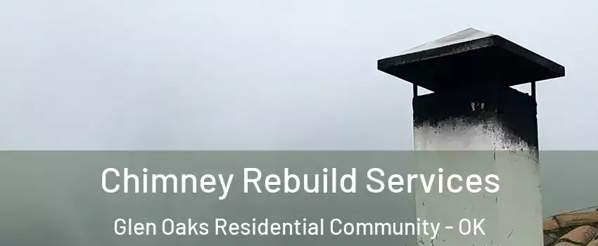 Chimney Rebuild Services Glen Oaks Residential Community - OK
