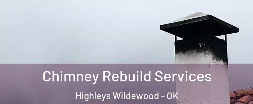 Chimney Rebuild Services Highleys Wildewood - OK