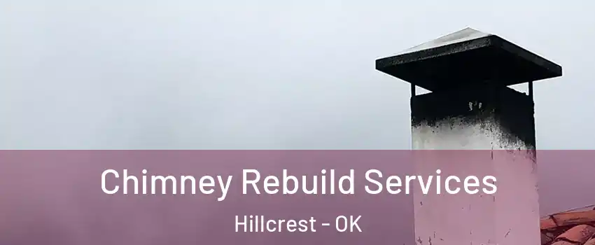 Chimney Rebuild Services Hillcrest - OK