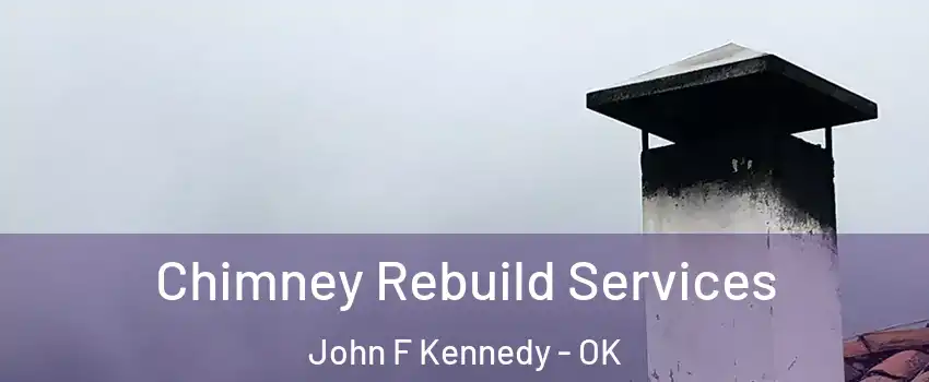 Chimney Rebuild Services John F Kennedy - OK