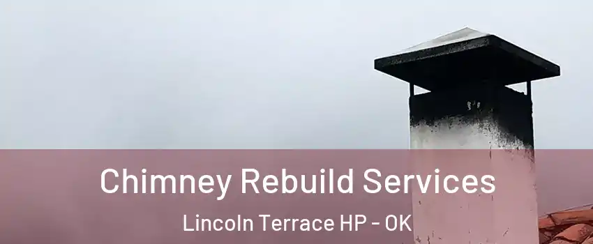 Chimney Rebuild Services Lincoln Terrace HP - OK