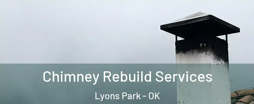 Chimney Rebuild Services Lyons Park - OK
