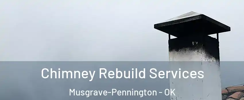Chimney Rebuild Services Musgrave-Pennington - OK