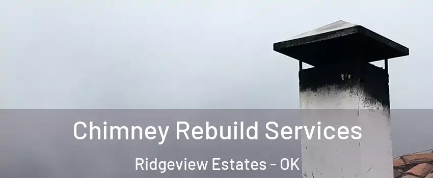 Chimney Rebuild Services Ridgeview Estates - OK