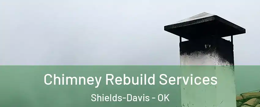 Chimney Rebuild Services Shields-Davis - OK