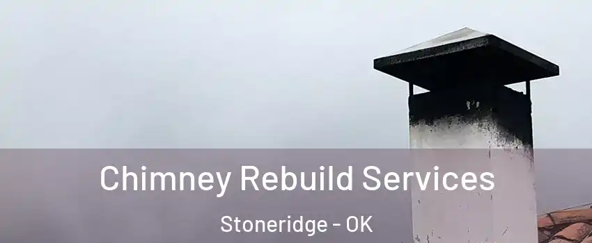 Chimney Rebuild Services Stoneridge - OK