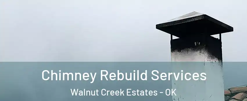 Chimney Rebuild Services Walnut Creek Estates - OK