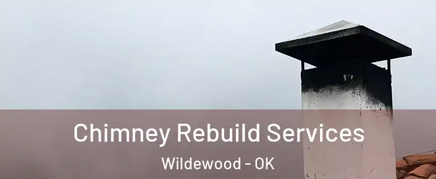 Chimney Rebuild Services Wildewood - OK