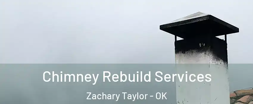 Chimney Rebuild Services Zachary Taylor - OK