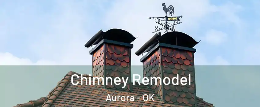Chimney Remodel Aurora - OK