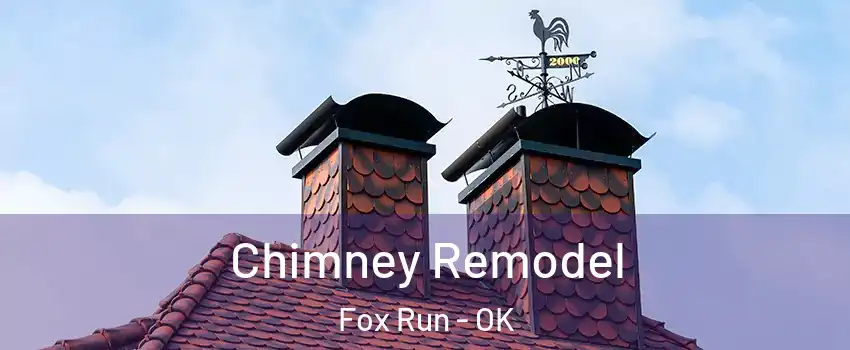 Chimney Remodel Fox Run - OK