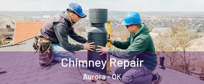 Chimney Repair Aurora - OK