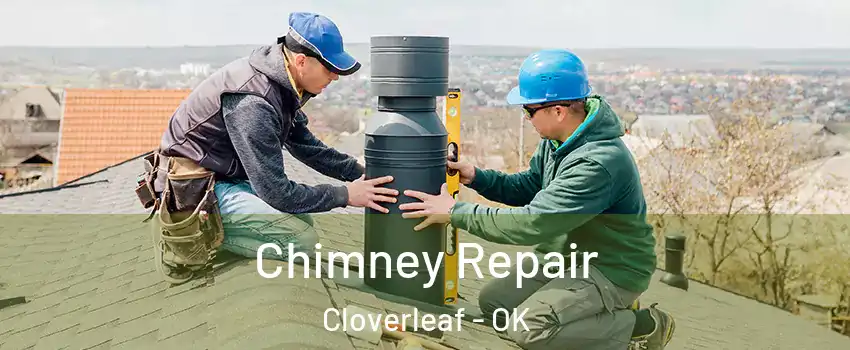 Chimney Repair Cloverleaf - OK