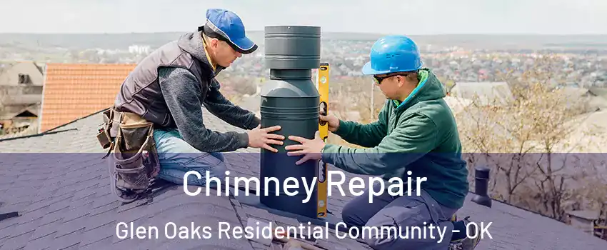 Chimney Repair Glen Oaks Residential Community - OK