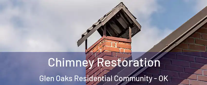 Chimney Restoration Glen Oaks Residential Community - OK