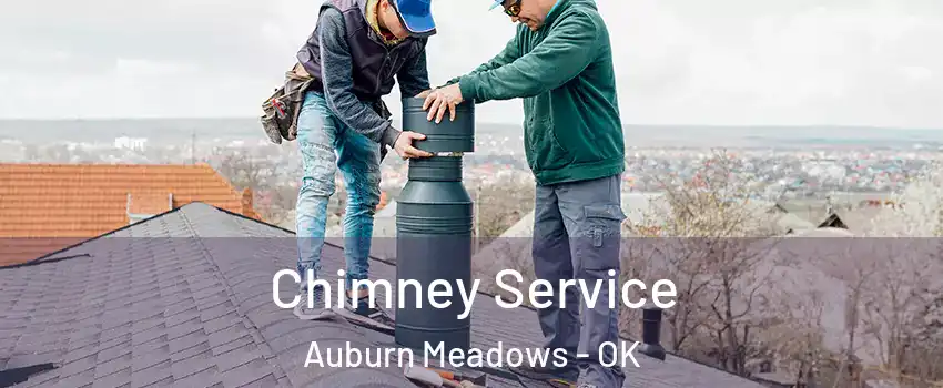 Chimney Service Auburn Meadows - OK