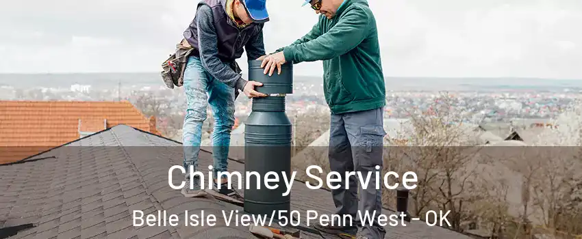 Chimney Service Belle Isle View/50 Penn West - OK