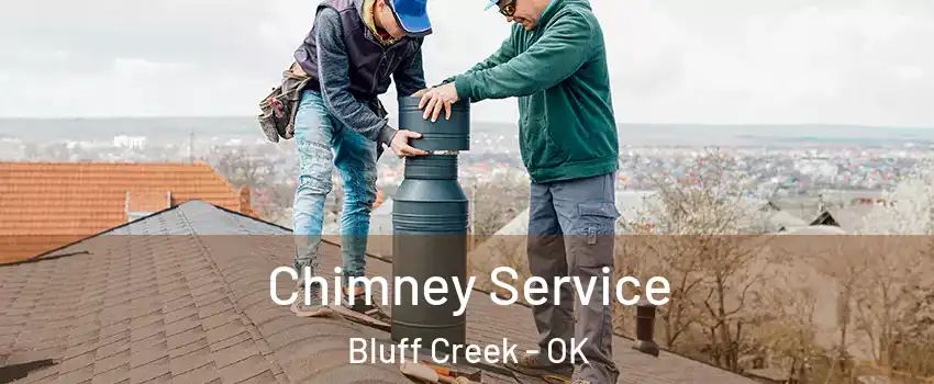 Chimney Service Bluff Creek - OK
