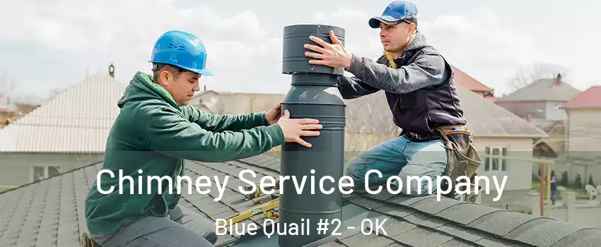 Chimney Service Company Blue Quail #2 - OK