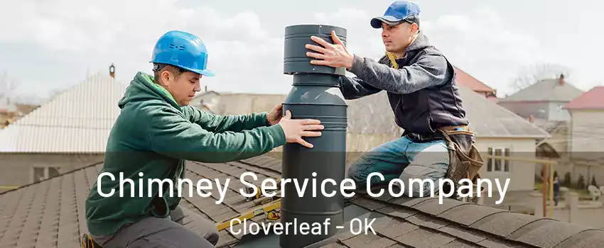 Chimney Service Company Cloverleaf - OK