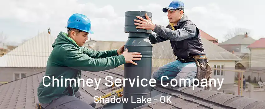 Chimney Service Company Shadow Lake - OK