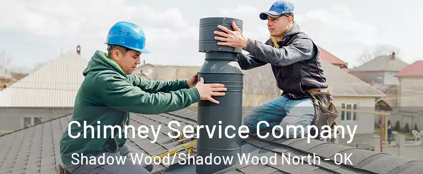 Chimney Service Company Shadow Wood/Shadow Wood North - OK