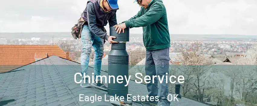 Chimney Service Eagle Lake Estates - OK