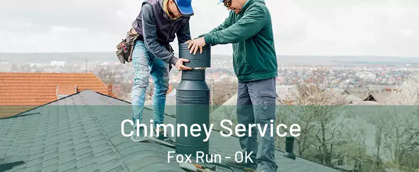 Chimney Service Fox Run - OK