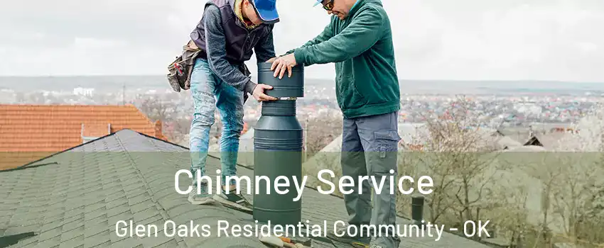 Chimney Service Glen Oaks Residential Community - OK