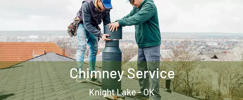 Chimney Service Knight Lake - OK