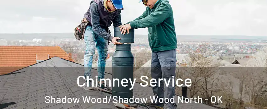 Chimney Service Shadow Wood/Shadow Wood North - OK