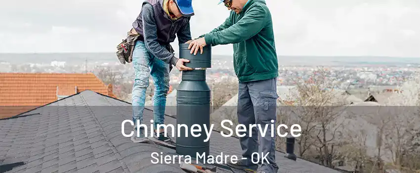 Chimney Service Sierra Madre - OK