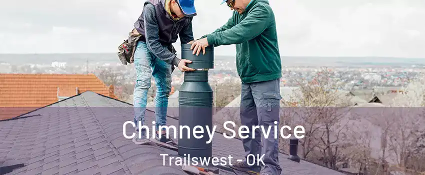 Chimney Service Trailswest - OK