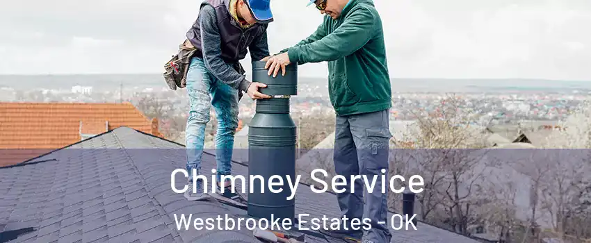 Chimney Service Westbrooke Estates - OK