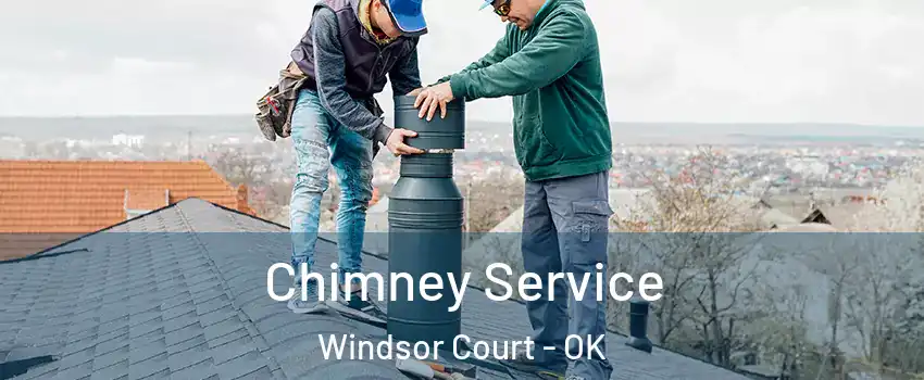 Chimney Service Windsor Court - OK