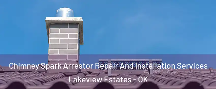 Chimney Spark Arrestor Repair And Installation Services Lakeview Estates - OK