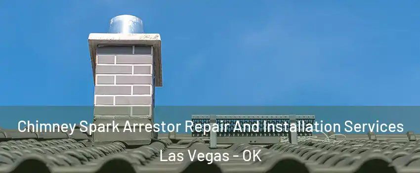 Chimney Spark Arrestor Repair And Installation Services Las Vegas - OK