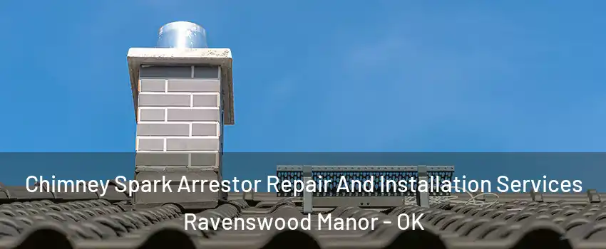 Chimney Spark Arrestor Repair And Installation Services Ravenswood Manor - OK