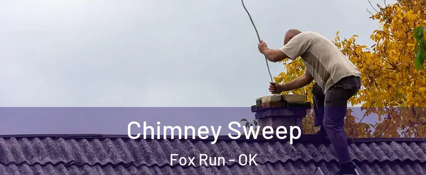 Chimney Sweep Fox Run - OK