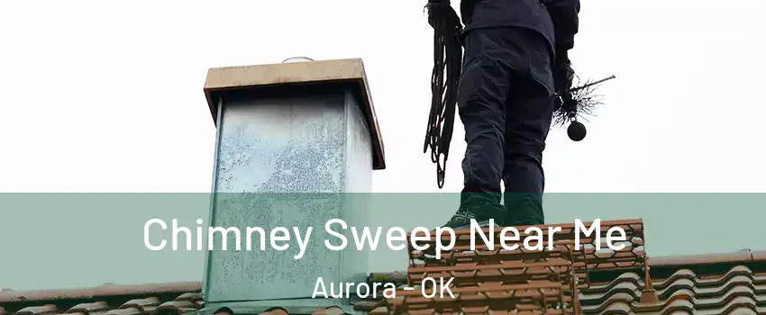 Chimney Sweep Near Me Aurora - OK