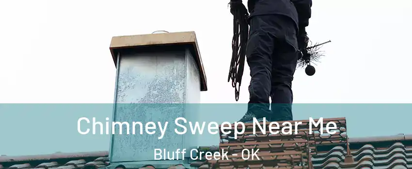 Chimney Sweep Near Me Bluff Creek - OK