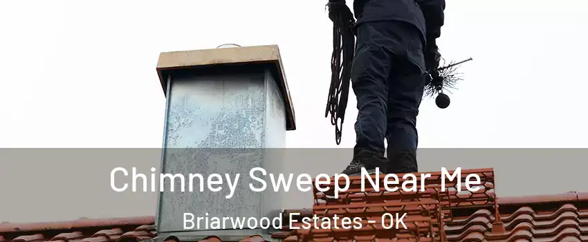 Chimney Sweep Near Me Briarwood Estates - OK