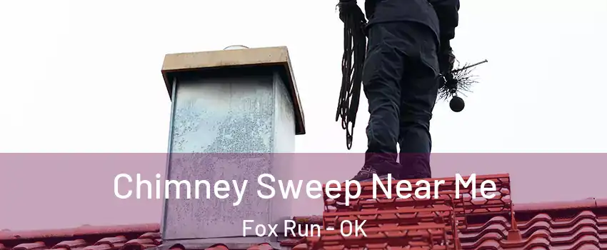 Chimney Sweep Near Me Fox Run - OK