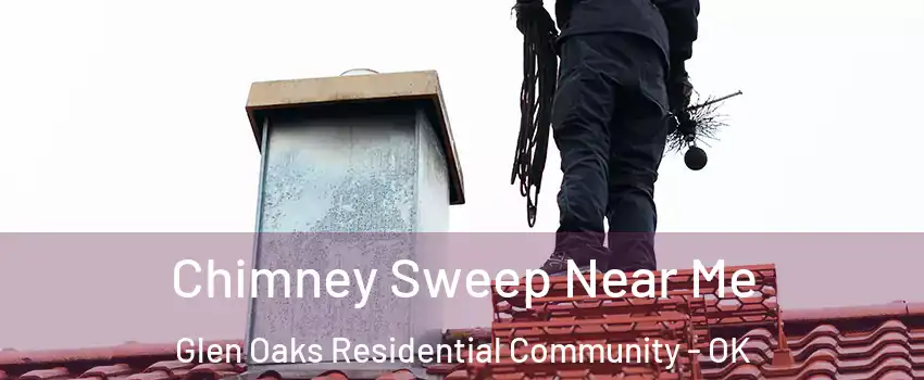 Chimney Sweep Near Me Glen Oaks Residential Community - OK