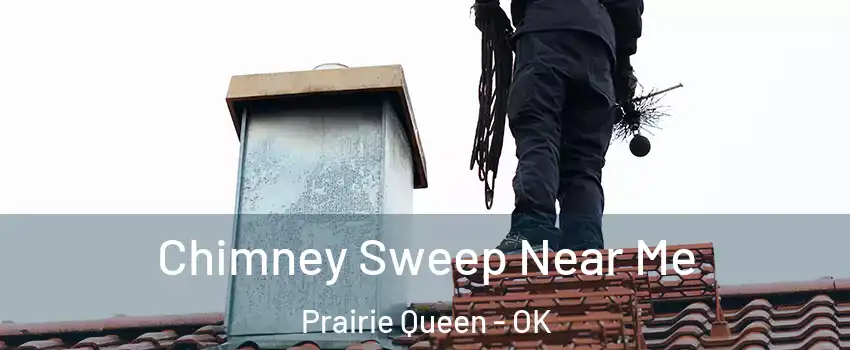 Chimney Sweep Near Me Prairie Queen - OK