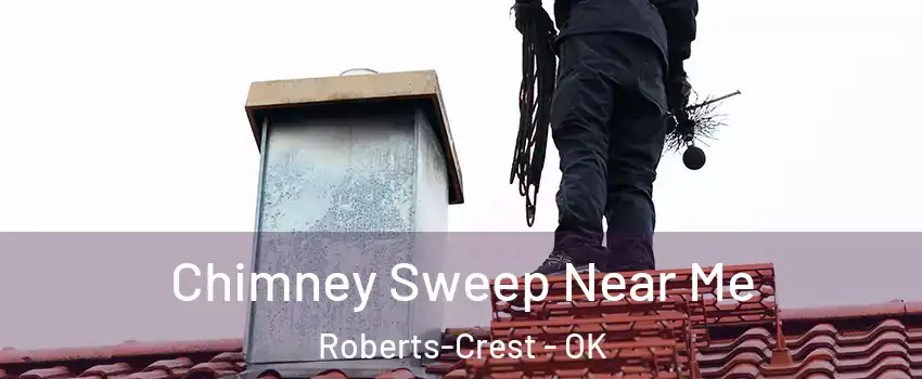 Chimney Sweep Near Me Roberts-Crest - OK