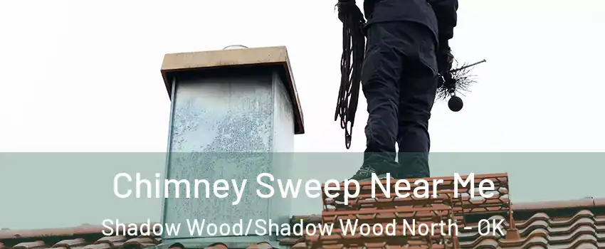 Chimney Sweep Near Me Shadow Wood/Shadow Wood North - OK